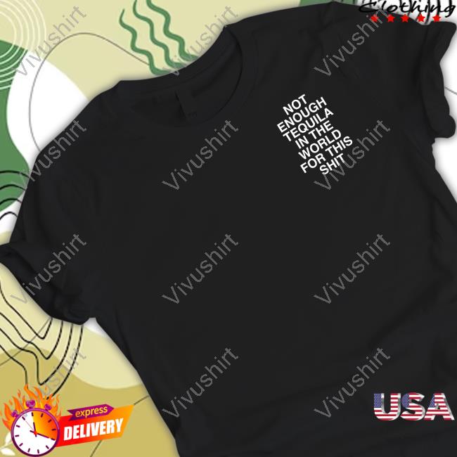 Assholes Live Forever Not Enough Tequila In The World For This Shit Long Sleeve T Shirt