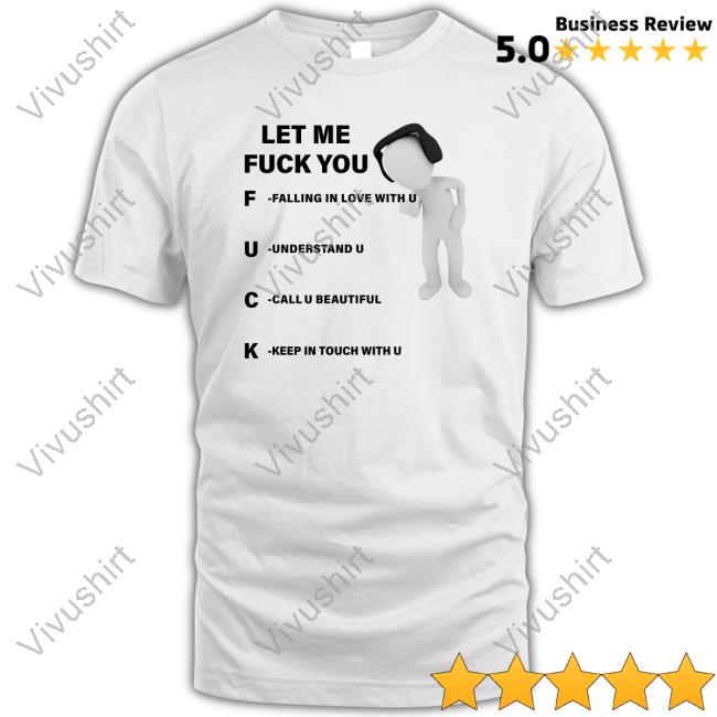 Let Me Fuck You Falling In Love With U Understand U Call U Beautiful Keep In Touch With U T Shirts