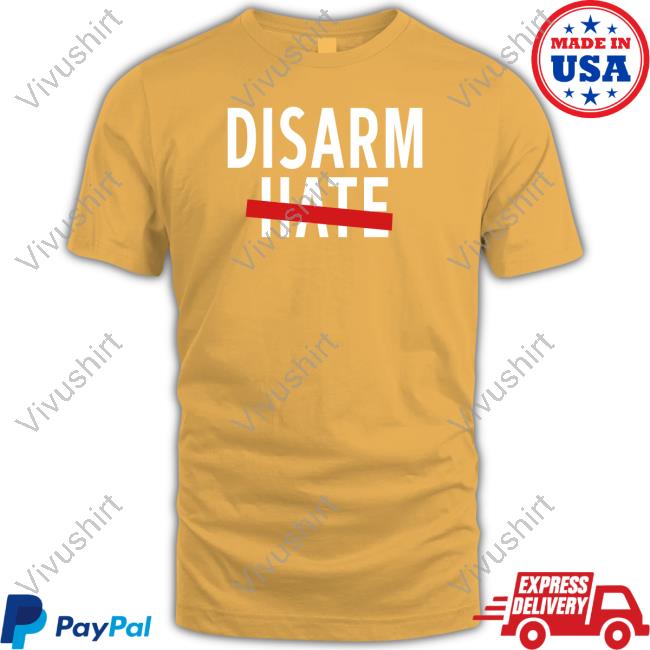 Disarm Hate T-Shirt Flcope600 Disarm Hate Shirt