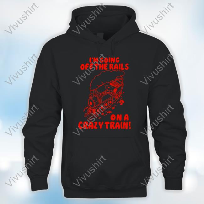 I'm Going Off The Rails On A Crazy Train Tee Shirt