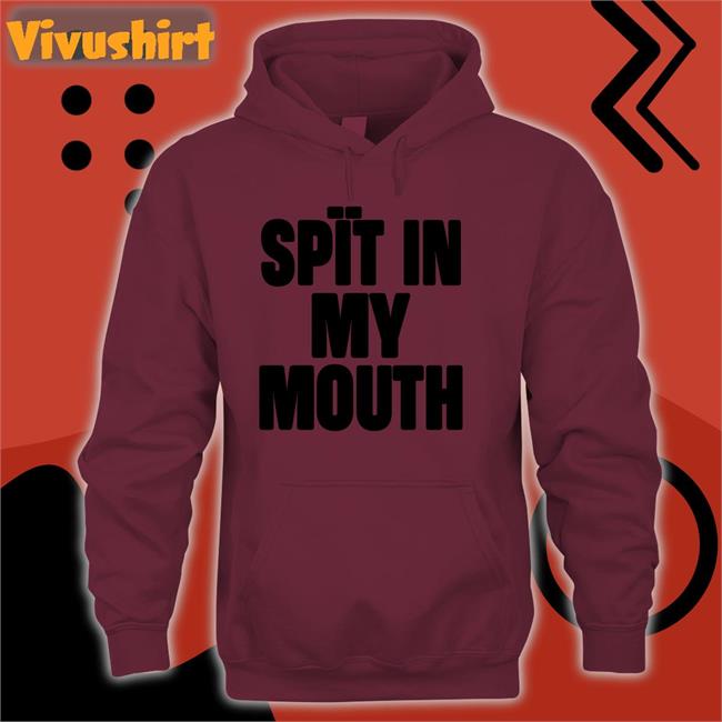 1Lilpsycho Spit In My Mouth Hoodie The Boyblue26 1Lilpsycho Spit In My Mouth Shirt