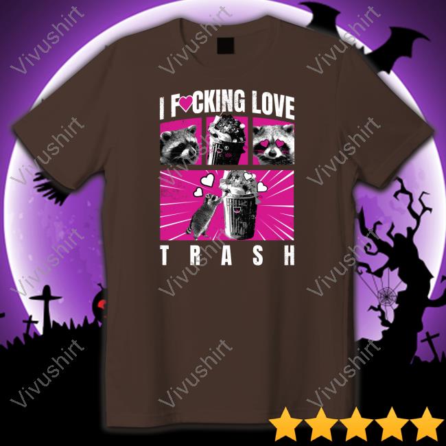 Gotfunny Merch I Fucking Love Trash T Shirt