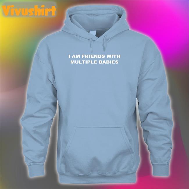 I Am Friends With Multiple Babies Shirts Lucca I Am Friends With Multiple Babies Shirt