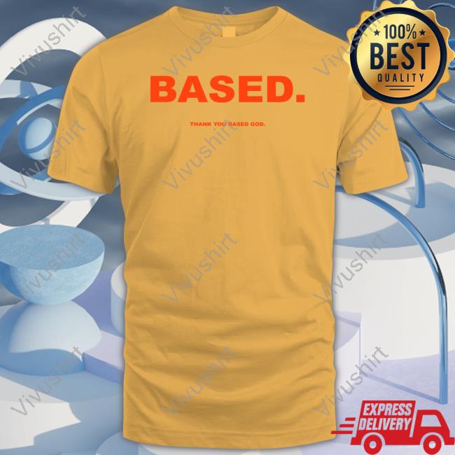 Based Thank You Based God T-Shirts