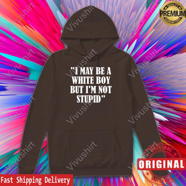 Irishpeachdesigns I May Be A White Boy But I'm Stupid Tee I May Be A White Boy But I'm Stupid T Shirts