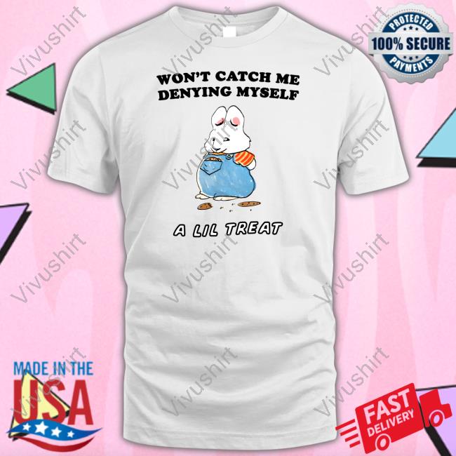 Won't Catch Me Denying Myself A Lil Treat A Lil Treat T-Shirt