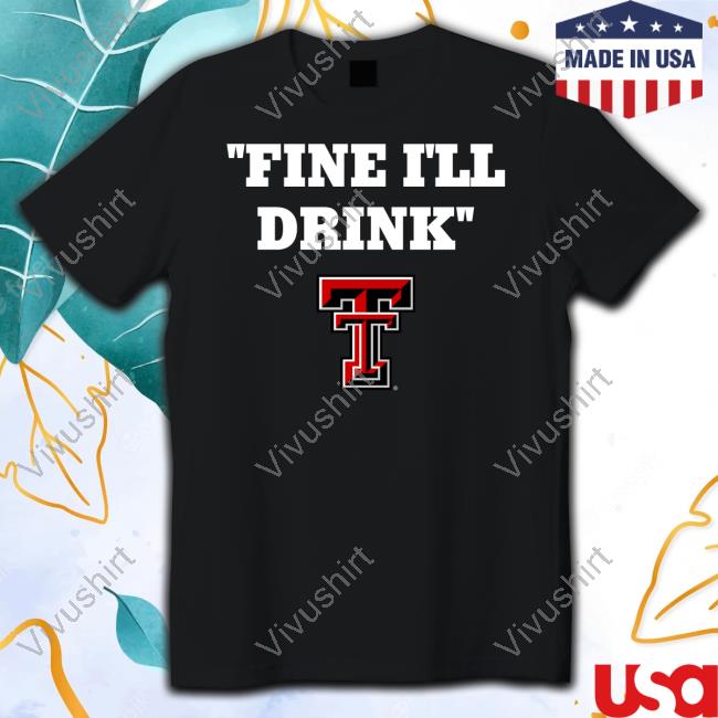 Texas Tech Football Fine I'll Drink Tees