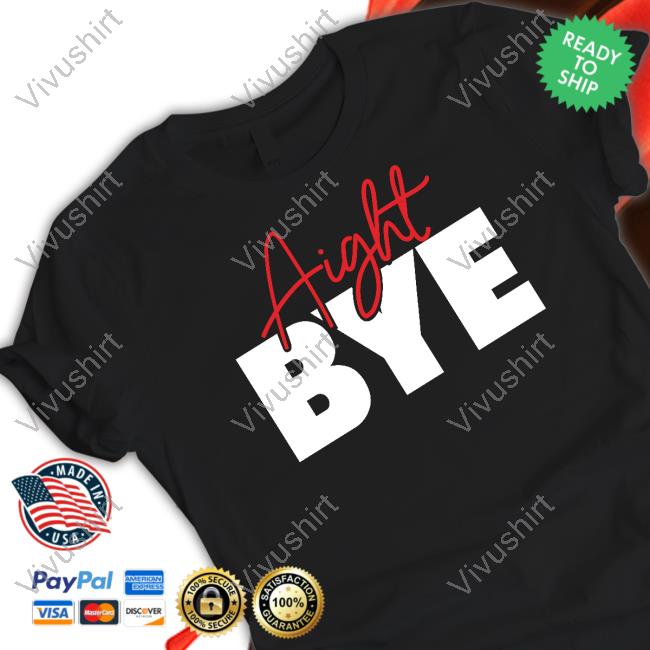 Kimmy’S Kreations Aight Bye Shirts Kimmyskreations