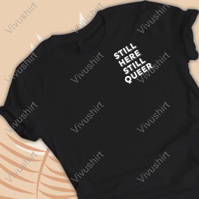 Andy Hill Still Here Still Queer New Shirt