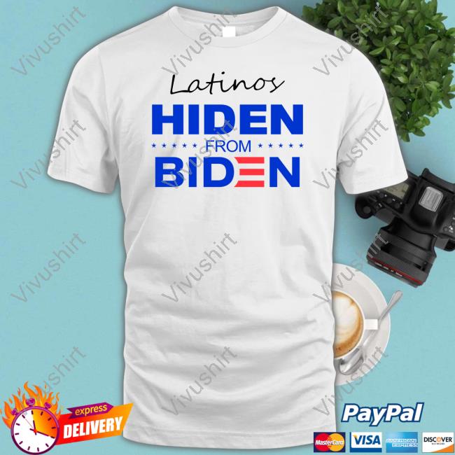 Latinos Hiden From Biden New Shirt