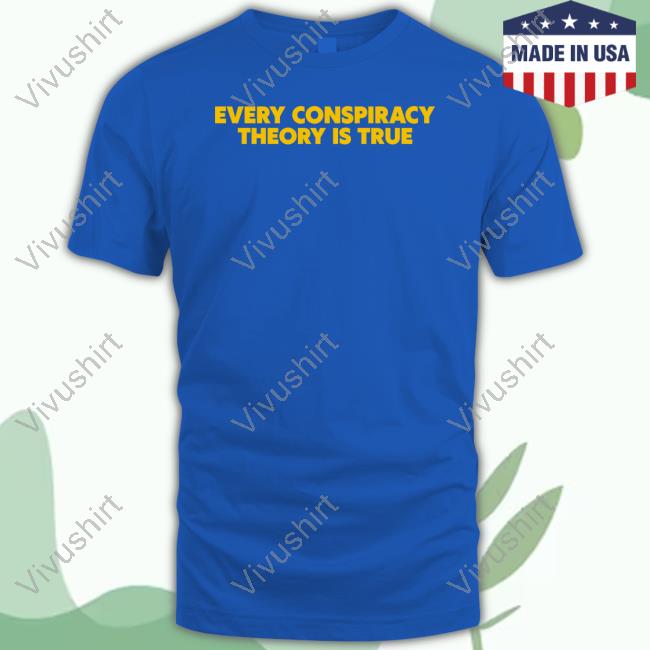 Shitheadsteve Every Conspiracy Theory Is True New Shirt