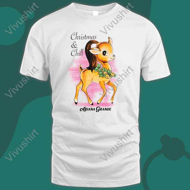 Christmas & Chill Ariana Grande Tee Shirt