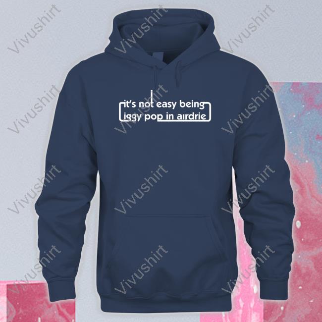 It's Not Easy Being Iggy Pop In Airdrie Long Sleeve T Shirt