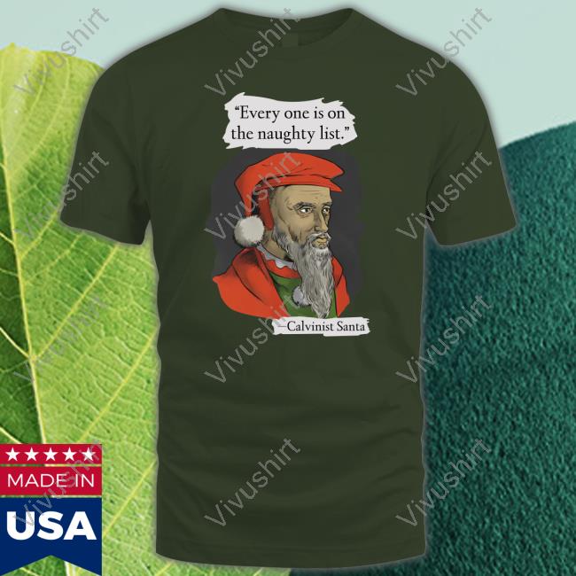 Everyone Is On The Naughty List Calvinist Santa T-Shirt