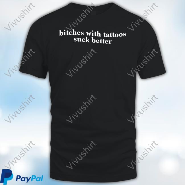 Cherrykitten Store Bitches With Tattoos Suck Better Shirts
