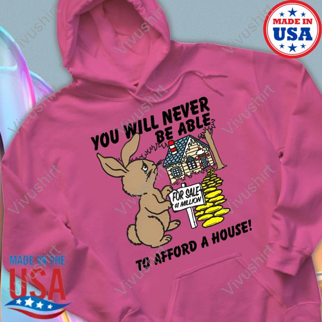 Top You Will Never Be Able To Afford A House Hoodie
