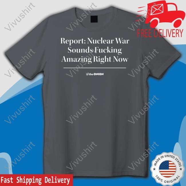 Report Nuclear War Headline Sweatshirt Theonion Store