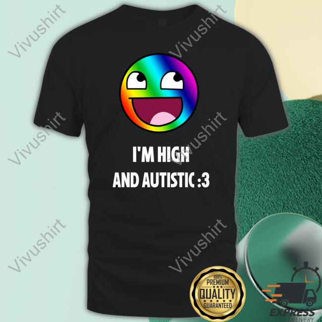 I'm High And Autistic T Shirt Breaking Bad Irony