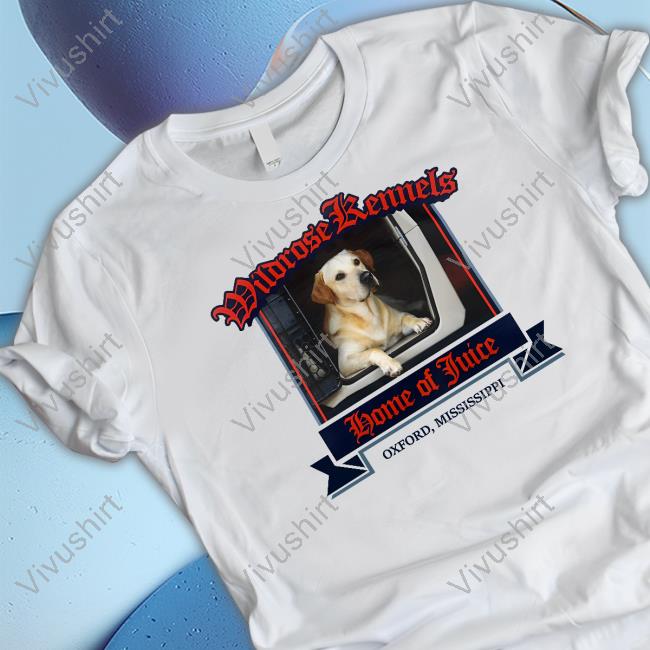 Wildrose Kennels Home Of Juice T Shirt