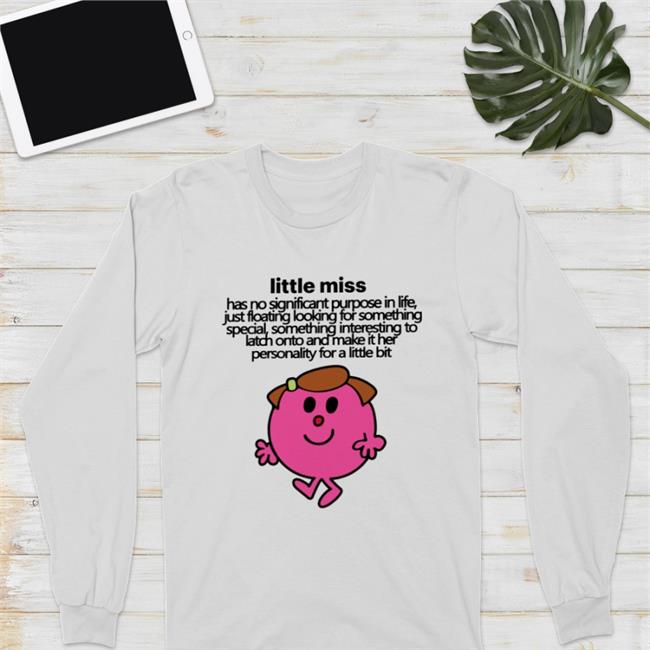Little Miss Has No Significant Purpose In Life T Shirt