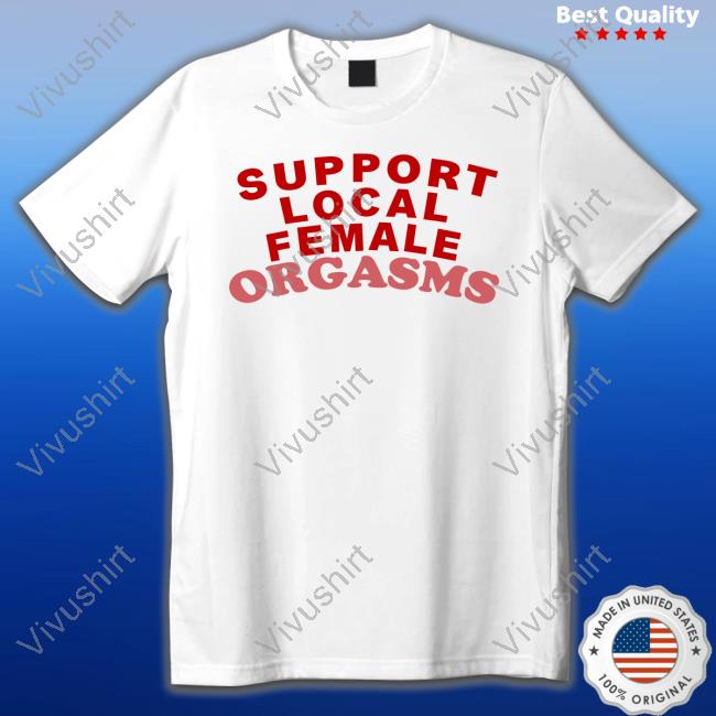 Support Local Female Orgasms Sweatshirt