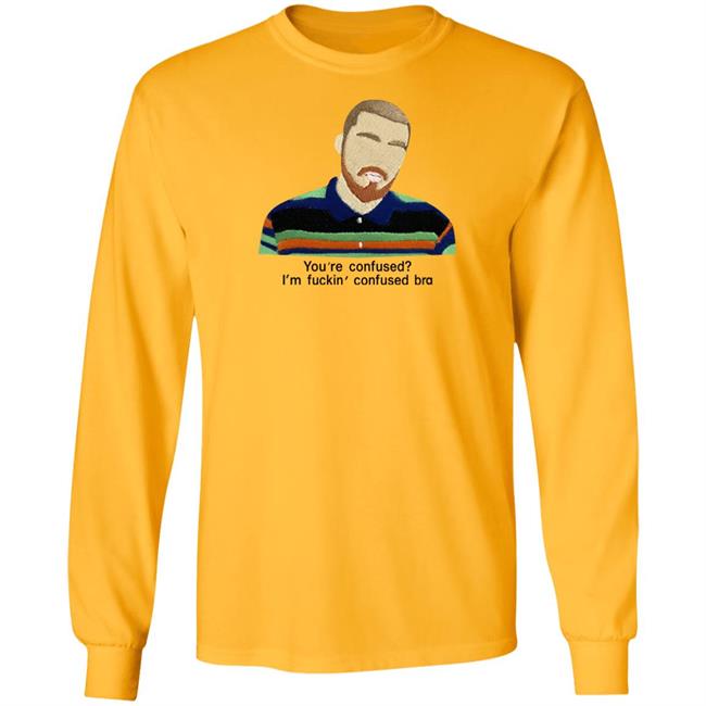 You're Confused I'm Fuckin Confused Bra Shirt Maribeltavarezg You're Confused I'm Fuckin Confused Bra Shirt Maribeltavarezg