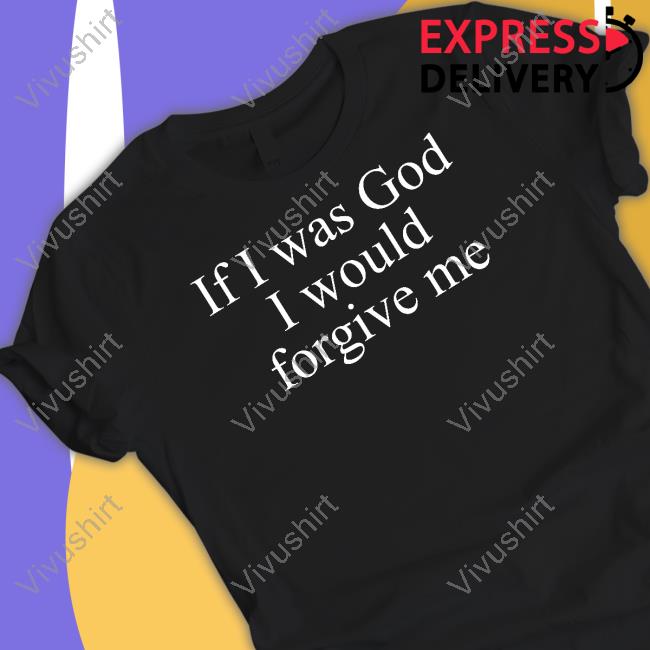 If I Was God I Would Forgive Me Tee Praying