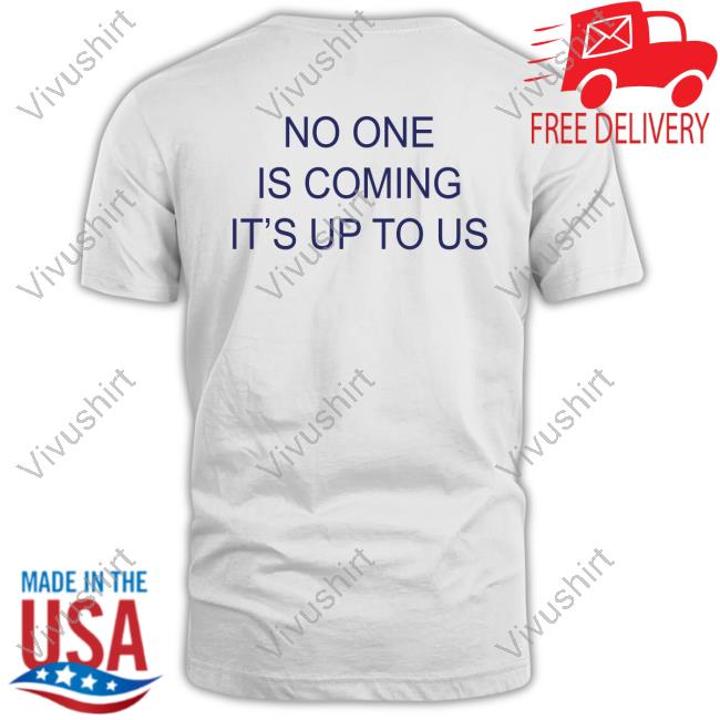 No One Is Coming It's Up To Us Hoodie