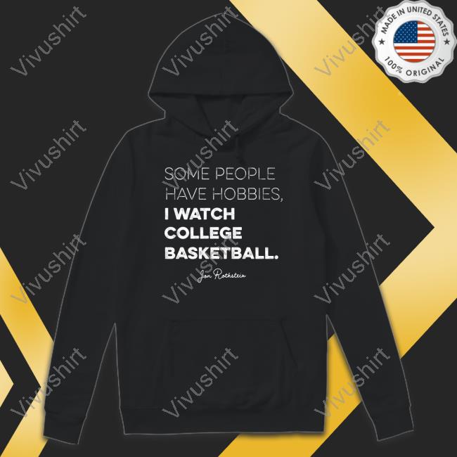 Some People Have Some Hobbies I Watch College Basketball Jon Rothstein T Shirt