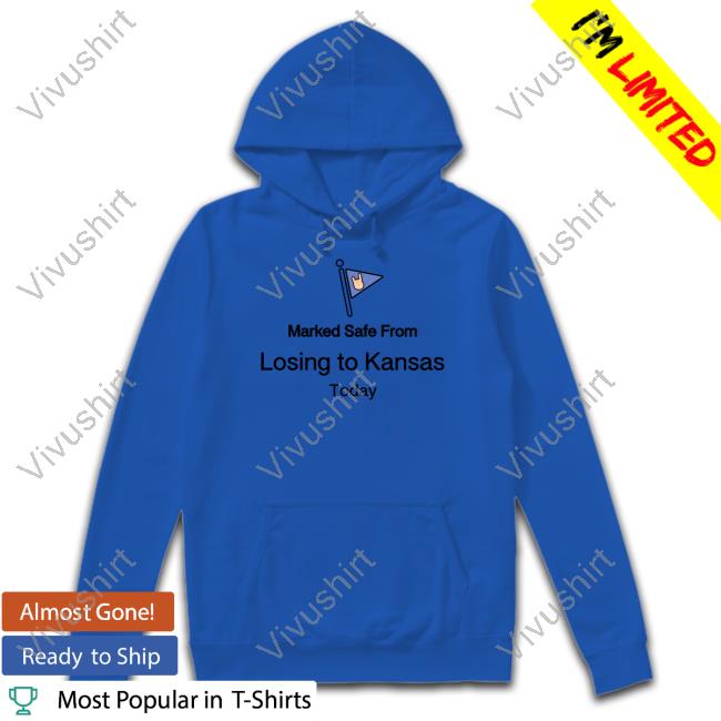 Marked Safe From Losing To Kansas Today T Shirts Marked Safe From Losing To Kansas Today T Shirt