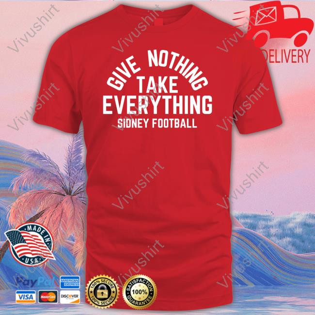 Bbb Printing Merch Give Nothing Take Everything Sidney Football Tees