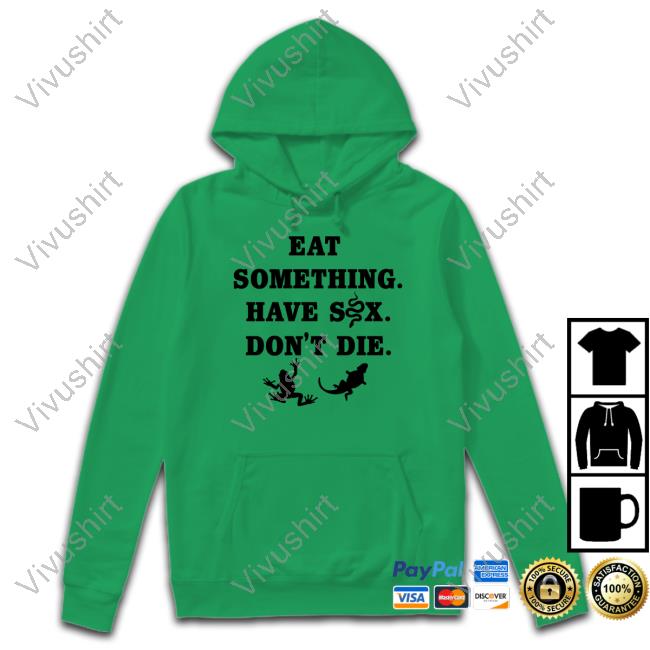 Eat Something Have Sex Don't Die T Shirt