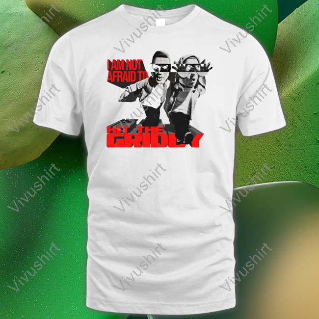 I Am Not Afraid To Hit The Griddy Tee