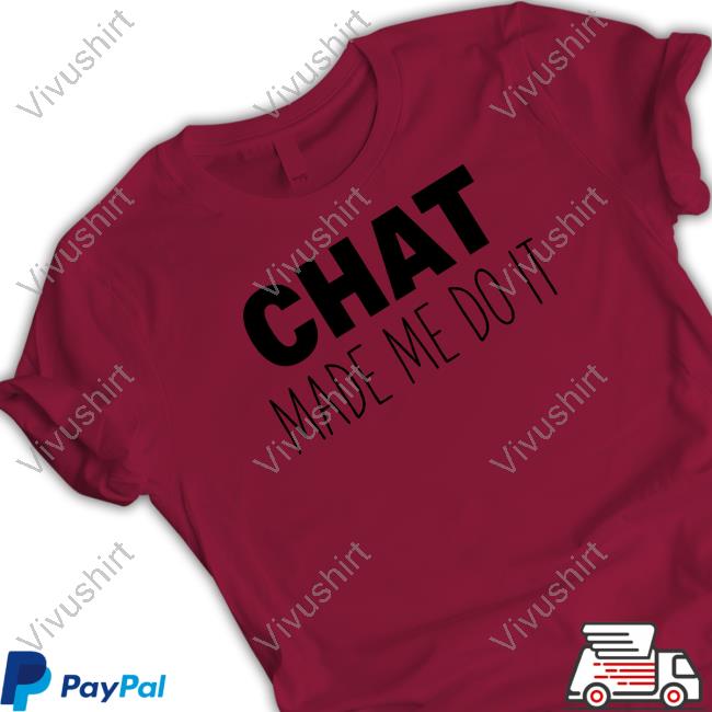 Sweeettails Chat Made Me Do It Shirt