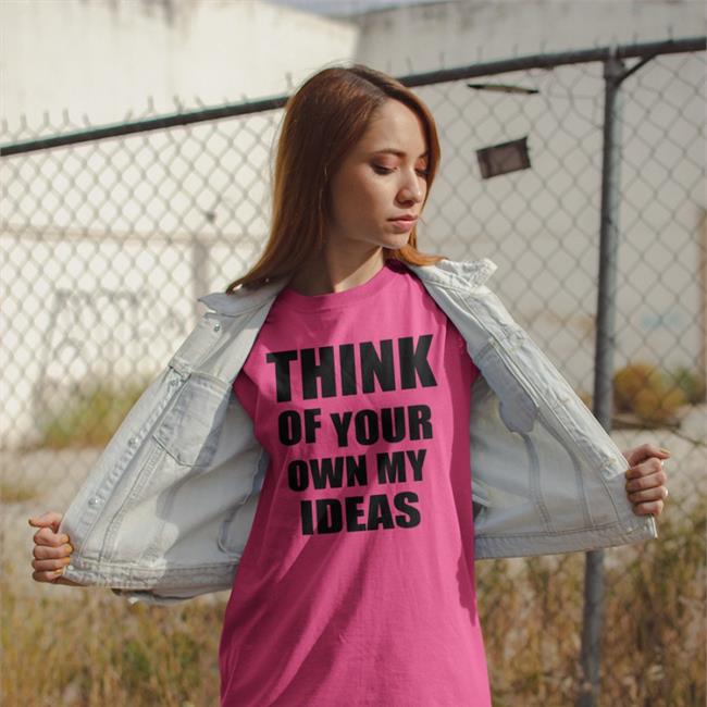 Poorly Translated Shirts Think Of Your Own My Ideas T Shirt Think Of Your Own My Ideas T Shirts