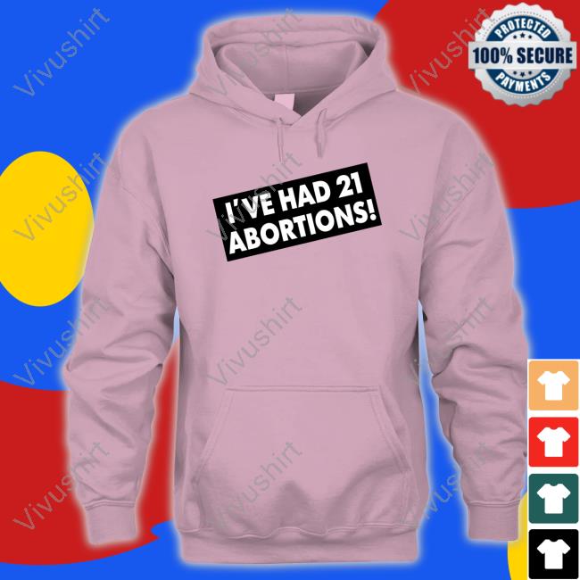 Trumps Nephew I've Had 21 Abortions Shirt