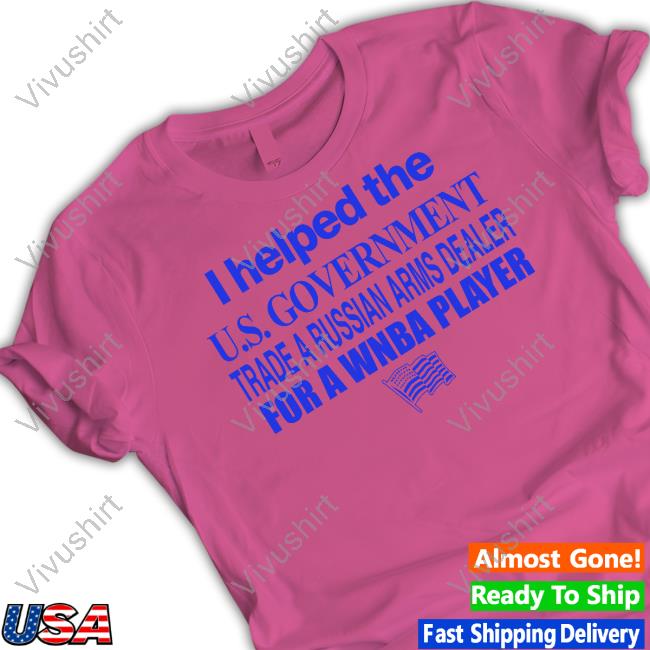 Barelylegal Store I Helped The Us Government Trade A Russian Arms Dealer Shirts Itisbarelylegal