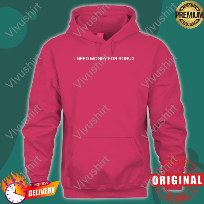 Tom Arnold I Need Money For Robux Hoodie Tom Arnold I Need Money For Robux T Shirt