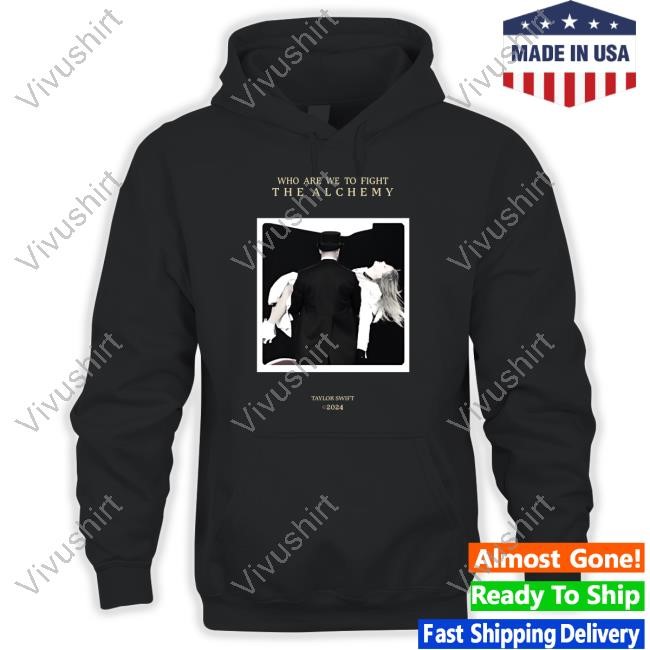 Who Are We To Fight The Alchemy Taylor Swift 2024 New Shirt