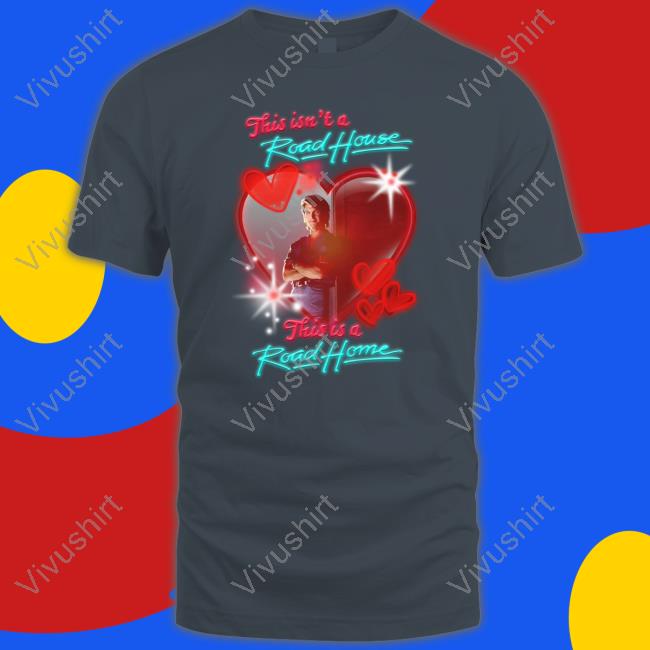 Shirts That Go Hard This Is A Road Home T Shirt