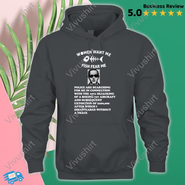 Women Want Me Fish Fear Me Police Are Searching For Me In Connecting T Shirt Chaos Fish Want Me Women Fear Me Db Cooper Shirts