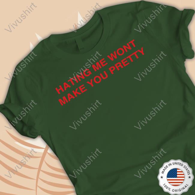 Hating Me Wont Make You Pretty Sweatshirt