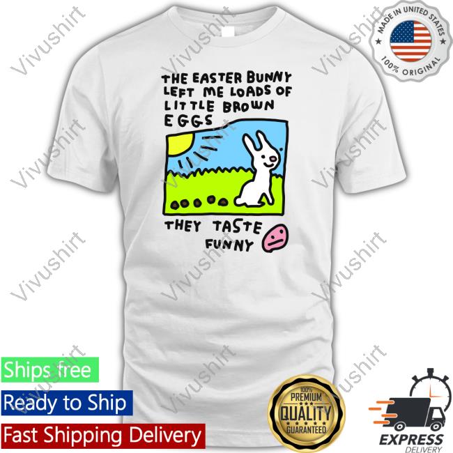 Zoe Bread Store The Easter Bunny Left Me Loads Of Little Brown Eggs They Taste Funny Long Sleeved T-Shirt