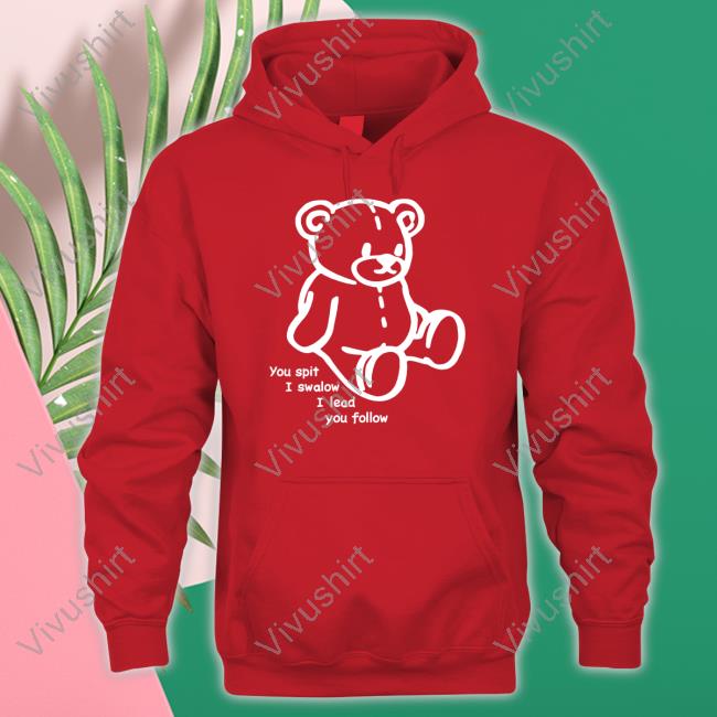 You Spit I Swalow I Lead You Follow Tee Shirt