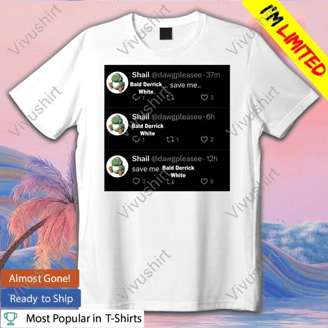 Abolishcxps Shail Dawgpleasee Bald Derrick White Save Me Shirts