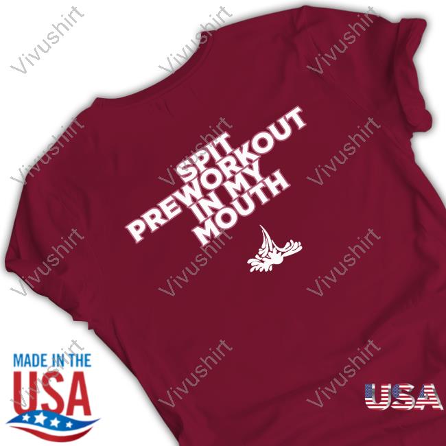 Spit Preworkout Im My Mouth Official Shirt