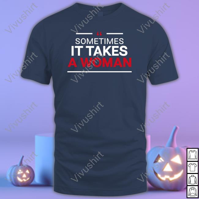 Nikkihaley For President Sometimes It Takes A Woman Shirts Carpe Donktum