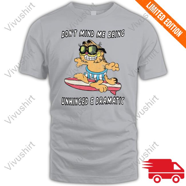 Garfield Don't Mind Me Being Unhinged & Dramatic Tee