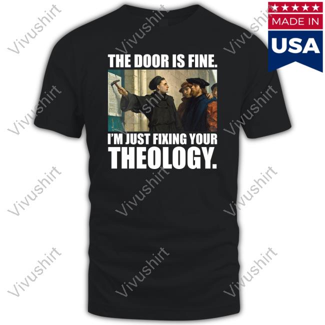 The Door Is Fine I'm Just Fixing Your Theology Shirts