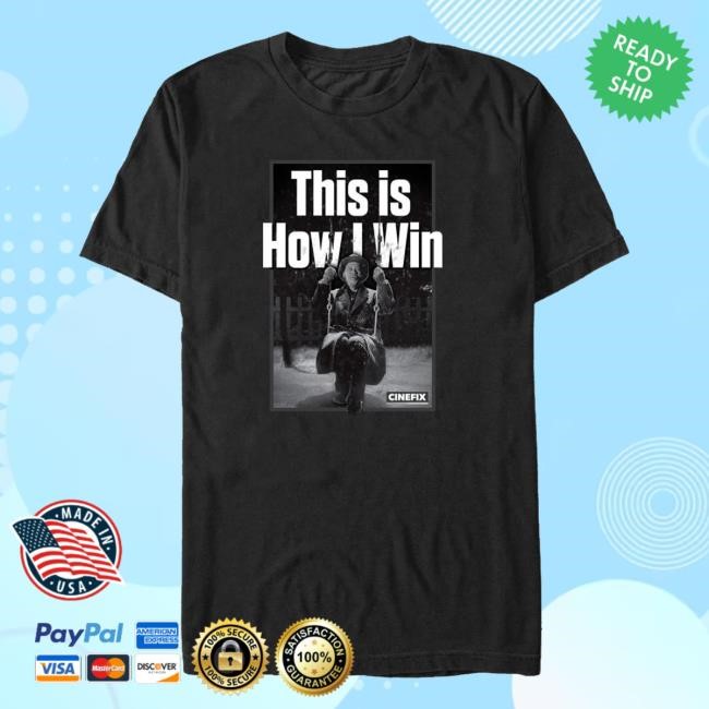 Cinefix This Is How I Win Shirts